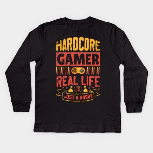Hardcore Gamer Real Life Is Just A Hobby Kids Long Sleeve T-Shirt